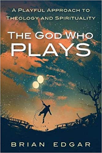 Image of the cover of Brian Edgar's book entitled "The God Who Plays"