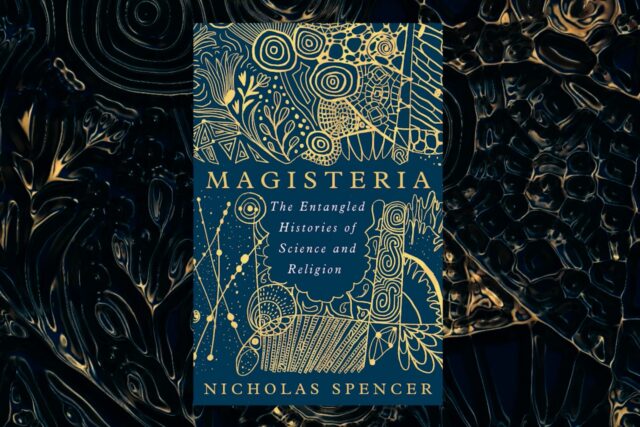 Book cover of Nicholas Spencer's book, Magisteria: The Entangled Histories of Science & Religion